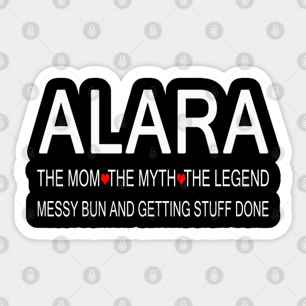 Alara Name Gift Messy Bun And Getting Stuff Done Alara Sticker TeePublic